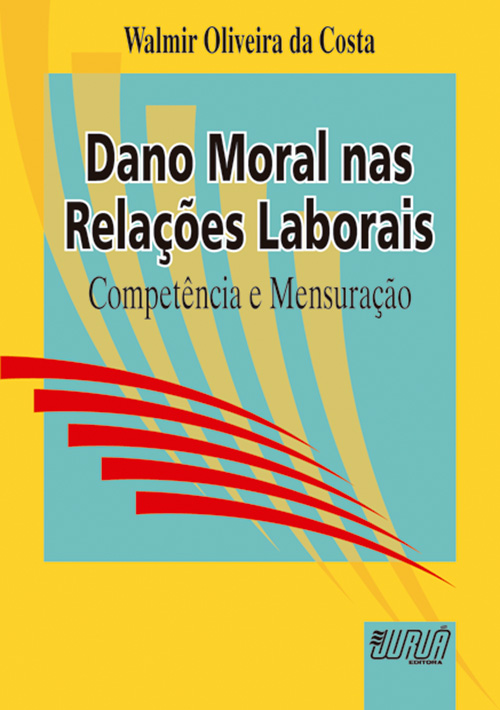 Dano Moral nas Relações Laborais - Competência e Mensuração