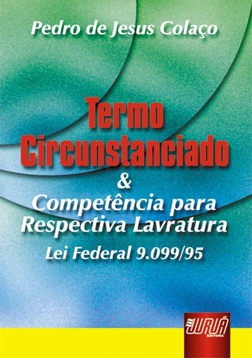 Termo Circunstanciado & Competência para Respectiva Lavratura Lei Federal 9.009/95