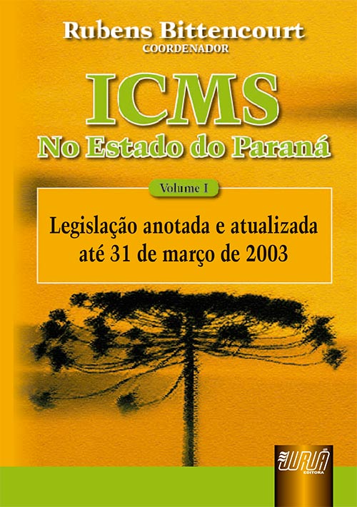 ICMS - No Estado do Paraná - Vol. I - Legislação Anotada e atualizada até 31/03/2003