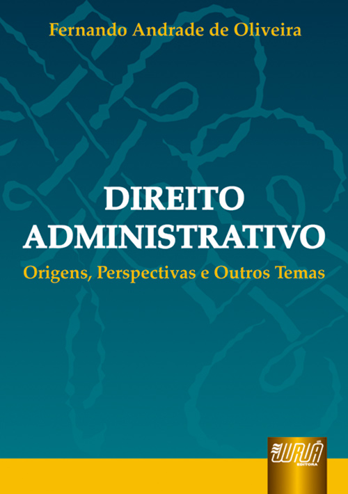 Direito Administrativo - Origens, Perspectivas e Outros Temas