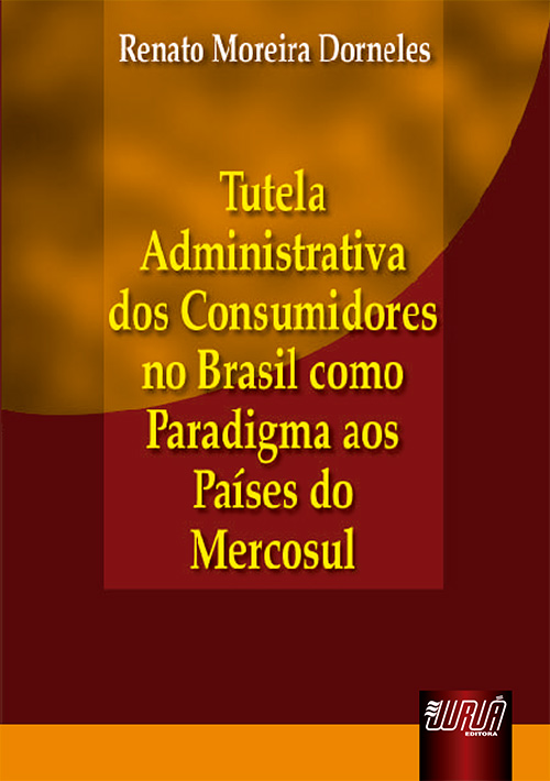 Tutela Administrativa dos Consumidores no Brasil como Paradigma aos Países do Mercosul