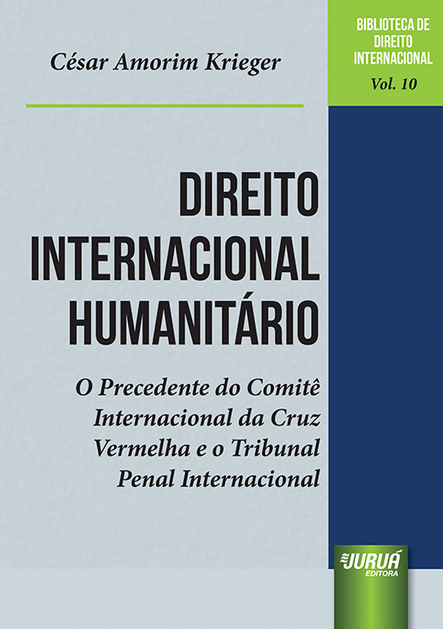 Direito Internacional Humanitário - O Precedente do Comitê Internacional da Cruz Vermelha e o Tribunal Penal Internacional