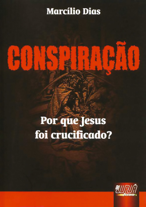 Conspiração - Por que Jesus foi Crucificado
