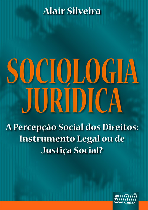 Sociologia Jurídica - A Percepção Social dos Direitos: Instrumental Legal ou de Justiça Social