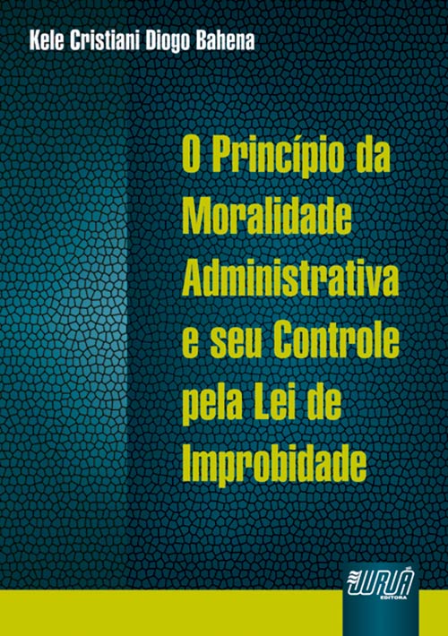 Princípio da Moralidade Administrativa e seu Controle pela Lei de Improbidade, O