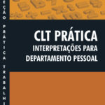 CLT Prática - Interpretações para Departamento Pessoal