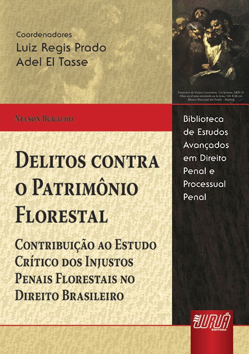 Delitos Contra o Patrimônio Florestal - Contribuição ao Estudo Crítico dos Injustos Penais Florestais no Direito Brasileiro