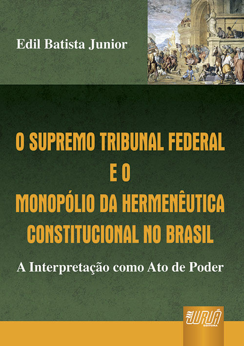 Supremo Tribunal Federal e o Monopólio da Hermenêutica Constitucional no Brasil, O