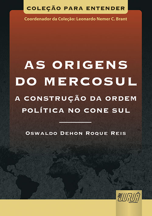 Origens do Mercosul, As - A Construção da Ordem Política no Cone Sul