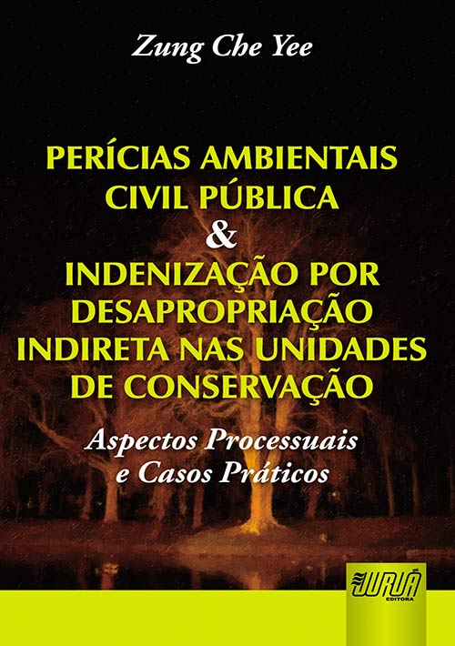 Perícias Ambientais Civil Pública & Indenização por Desapropriação Indireta nas Unidades de Conservação