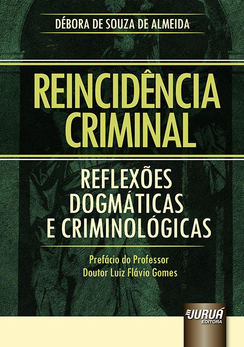 Reincidência Criminal  Reflexões Dogmáticas e Criminológicas