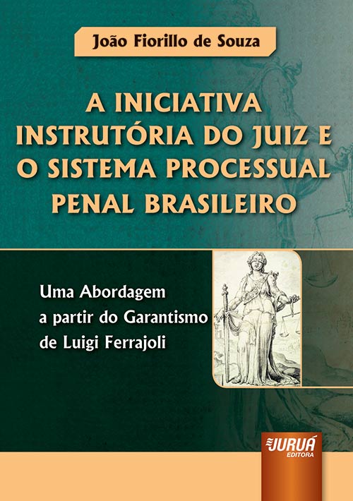 Iniciativa Instrutória do Juiz e o Sistema Processual Penal Brasileiro, A