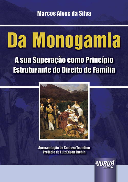 Da Monogamia - A sua Superação como Princípio Estruturante do Direito de Família