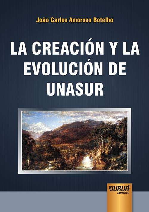 La Creación y la Evolución de Unasur