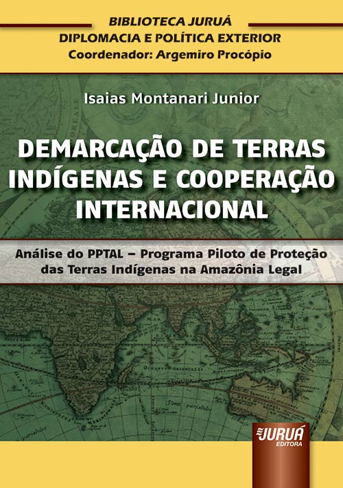 Demarcação de Terras Indígenas e Cooperação Internacional - Análise do PPTAL - Programa Piloto de Proteção das Terras Indígenas na Amazônia Legal