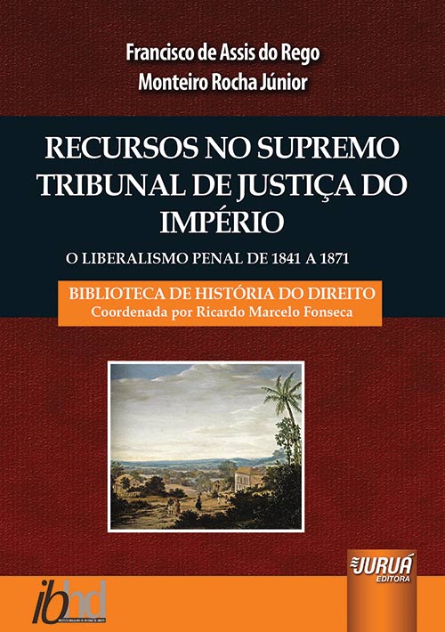 Recursos no Supremo Tribunal de Justiça do Império - O Liberalismo Penal de 1841 a 1871