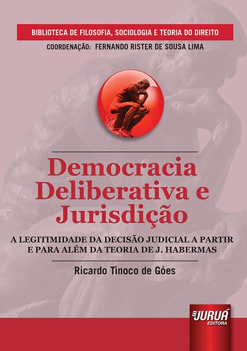 Democracia Deliberativa e Jurisdição - A Legitimidade da Decisão Judicial a Partir e Para Além da Teoria de J. Habermas