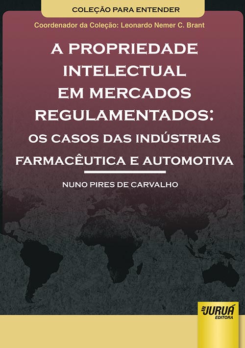 Propriedade Intelectual em Mercados Regulamentados, A  Os Casos das Indústrias Farmacêutica e Automotiva