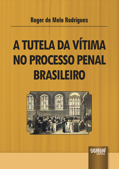 Tutela da Vítima no Processo Penal Brasileiro, A