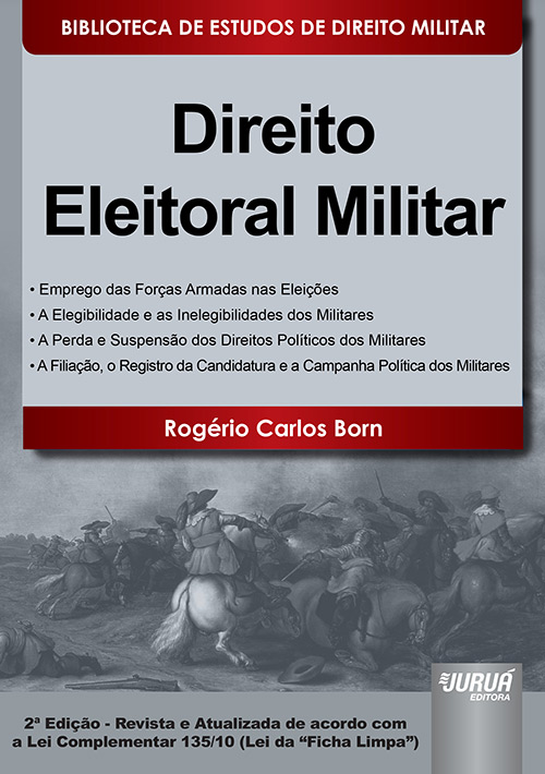 Direito Eleitoral Militar - Biblioteca de Estudos de Direito Militar - Coordenada por Jorge Cesar de Assis