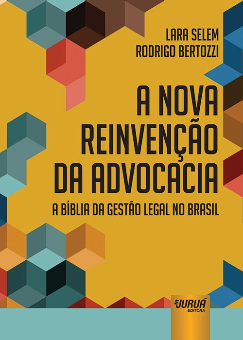Nova Reinvenção da Advocacia - A Bíblia da Gestão Legal no Brasil, A