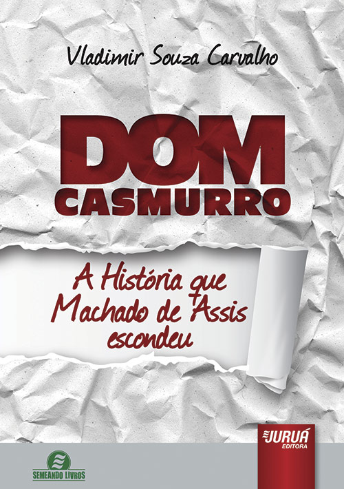 Dom Casmurro - A História que Machado de Assis Escondeu