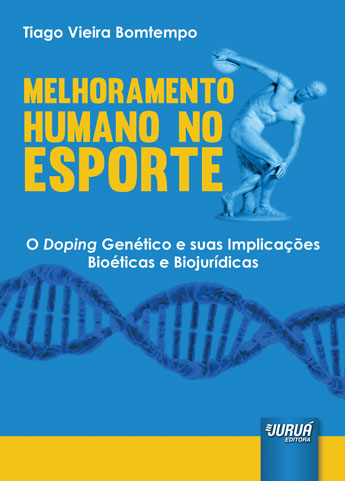Melhoramento Humano no Esporte - O Doping Genético e suas Implicações Bioéticas e Biojurídicas