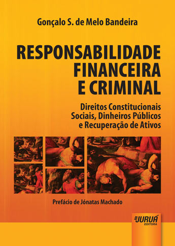 Responsabilidade Financeira e Criminal - Direitos Constitucionais Sociais, Dinheiros Públicos e Recuperação de Ativos