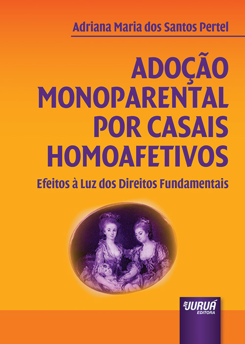 Adoção Monoparental por Casais Homoafetivos - Efeitos à Luz dos Direitos Fundamentais