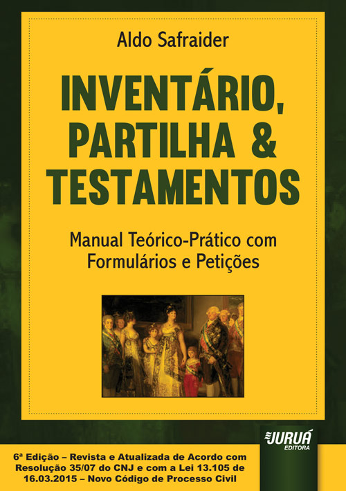 Inventário, Partilha & Testamentos - Manual Teórico-Prático com Formulários e Petições