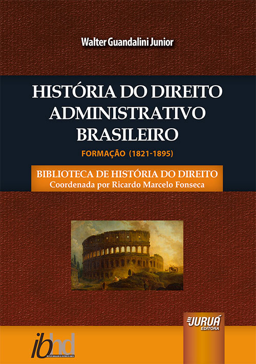 História do Direito Administrativo Brasileiro - Formação (1821-1895)