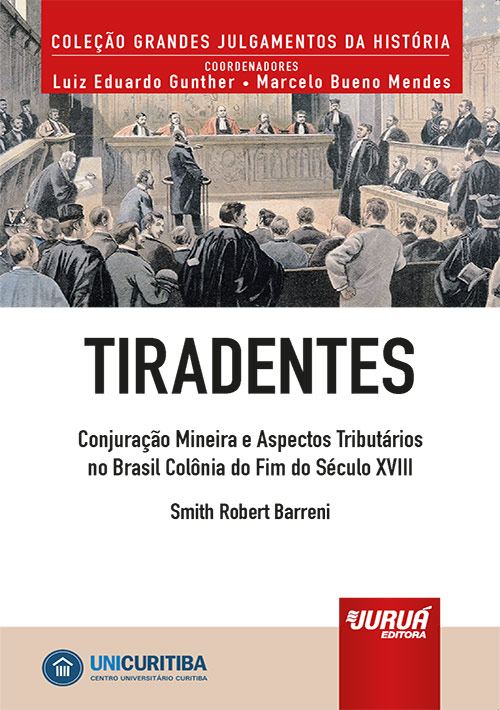 Tiradentes - Conjuração Mineira e Aspectos Tributários no Brasil Colônia do Fim do Século XVIII